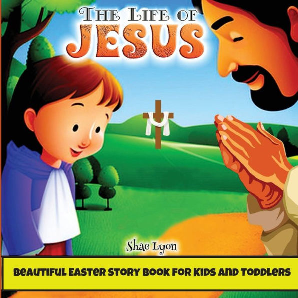 The Life Of Jesus: Beautiful, Customized Illustrations For Children And Toddlers To Encourage Memorization, Practicing Verses, And Learning More About Christianity, Jesus And God
