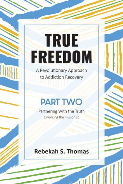 True Freedom Part Two: A Revolutionary Approach To Addiction Recovery - 9781915046406