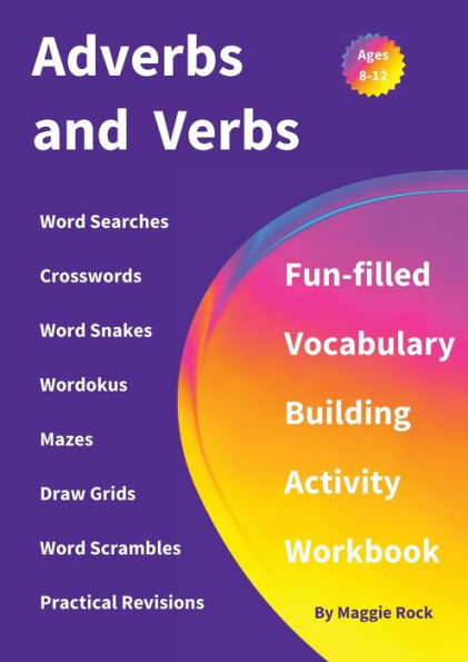 Adverbs And Verbs: Fun-Filled Vocabulary Building Activity Workbook For Children Ages 10 - 12 Years - 9781915094735