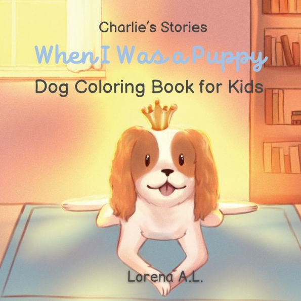 Charlie's Stories: When I Was A Puppy - Dog Coloring Book For Kids