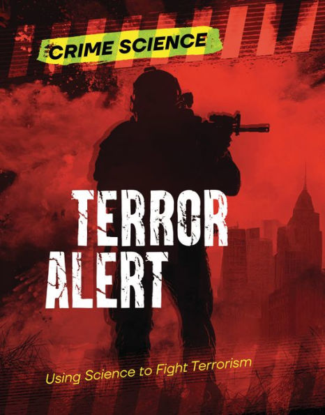 Terror Alert: Using Science To Fight Terrorism (Crime Science) - 9781915153845