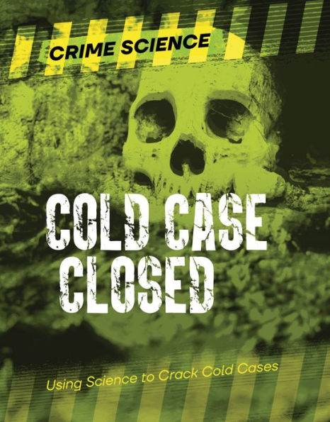 Cold Case Closed: Using Science To Crack Cold Cases (Crime Science) - 9781915153852
