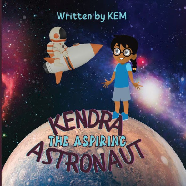 Kendra The Aspiring Astronaut: Follow Your Dream - 9781915161406