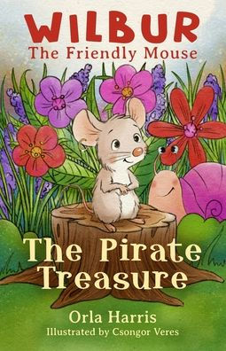 Wilbur The Friendly Mouse: The Pirate Treasure - 9781915170156