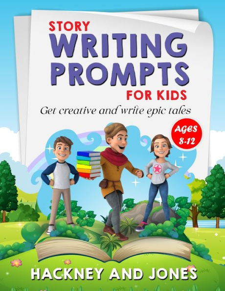 Story Writing Prompts For Kids Ages 8-12: Get Creative And Write Epic Tales. Go From A Blank Page To Exciting Adventures With Our Fun Beginner's ... Stories With Endless Ideas At Your Fingertips - 9781915216847