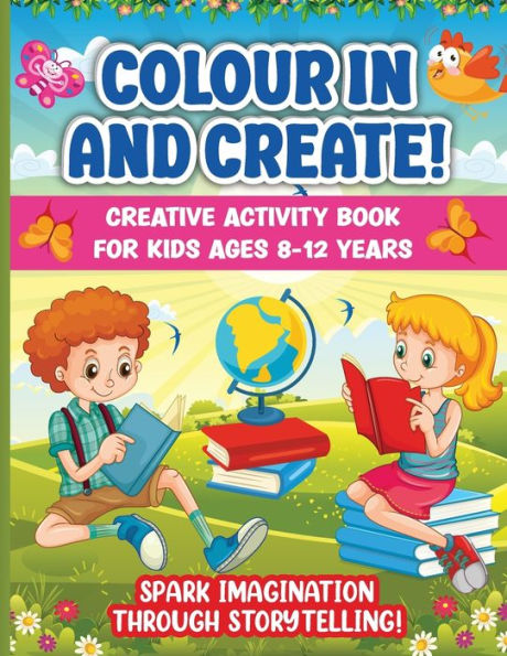 Colour In And Create: Spark Imagination Through Storytelling. Perfect Indoor Boredom-Buster For Your Budding Author - 9781915216915