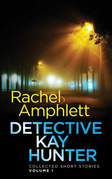 Detective Kay Hunter - Collected Short Stories Volume 1: Three Short Fast Paced Crime Thrillers