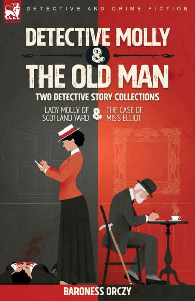 Detective Molly & The Old Man-Two Detective Story Collections: Lady Molly Of Scotland Yard & The Case Of Miss Elliott - 9781915234230