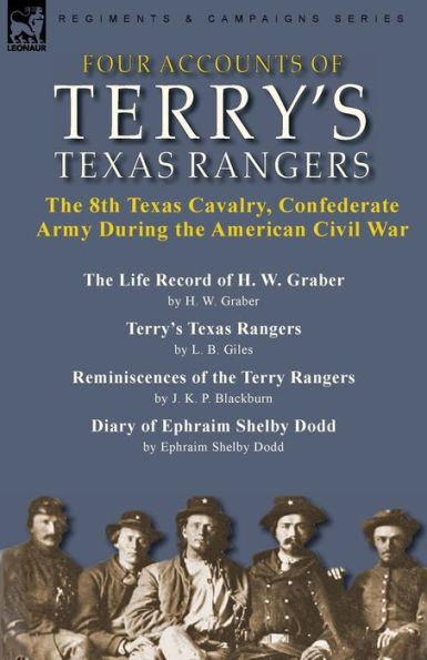 Four Accounts Of Terry's Texas Rangers: The 8Th Texas Cavalry, Confederate Army During The American Civil War-The Life Record Of H. W. Graber By H. W. ... & Diary Of Ephraim Shelby Dodd By Ephraim - 9781915234834