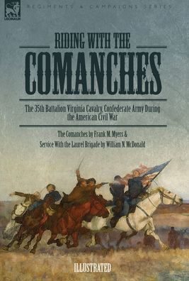 Riding With The Comanches: The 35Th Battalion Virginia Cavalry, Confederate Army During The American Civil War - 9781915234988