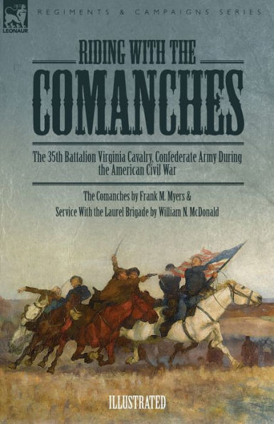 Riding With The Comanches: The 35Th Battalion Virginia Cavalry, Confederate Army During The American Civil War - 9781915234995