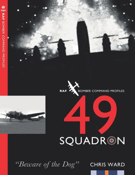 49 Squadron: Raf Bomber Command Squadron Profiles