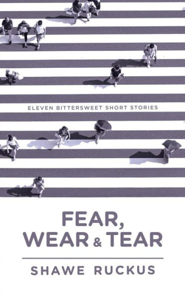 Fear, Tear, And Wear: Eleven Bittersweet Short Stories - 9781915338945
