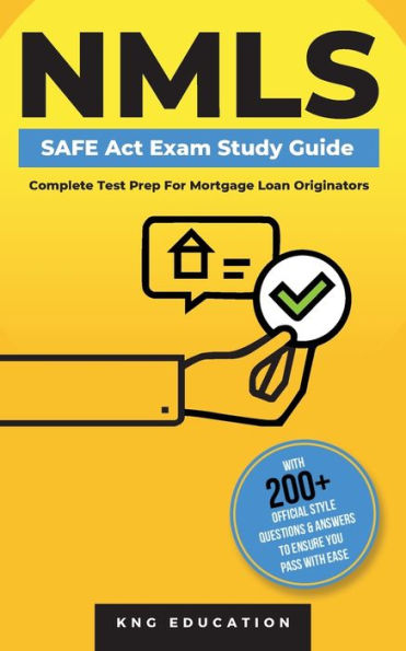 Nmls Safe Act Exam Study Guide - Complete Test Prep For Mortgage Loan Originators: With 200+ Official Style Questions & Answers To Ensure You Pass With Ease