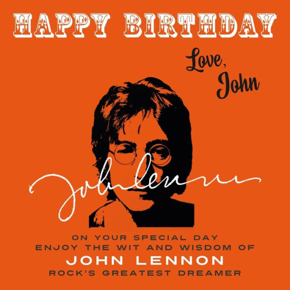 Happy Birthday—Love, John: On Your Special Day, Enjoy The Wit And Wisdom Of John Lennon, Rock's Greatest Dreamer - 9781915393623