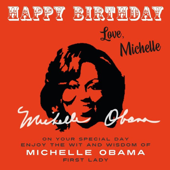 Happy Birthday—Love, Michelle: On Your Special Day, Enjoy The Wit And Wisdom Of Michelle Obama, First Lady - 9781915393685
