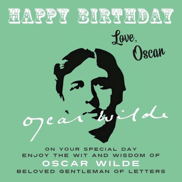 Happy Birthday—Love, Oscar: On Your Special Day, Enjoy The Wit And Wisdom Of Oscar Wilde, Beloved Gentleman Of Letters - 9781915393807