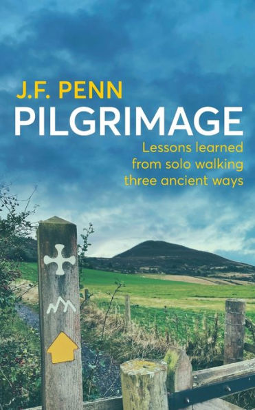 Pilgrimage: Lessons Learned From Solo Walking Three Ancient Ways - 9781915425171