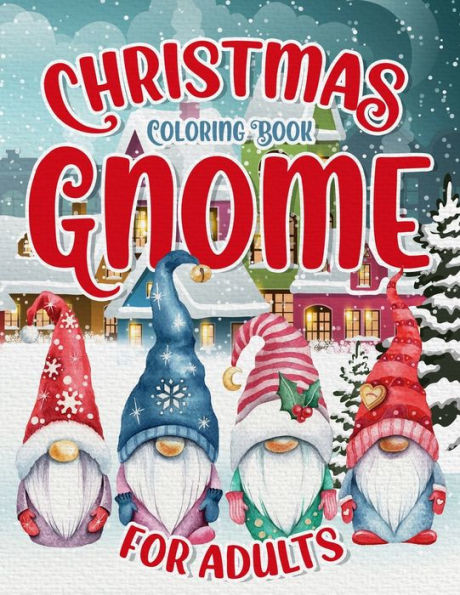 Christmas Gnome Coloring Book: Easy And Simple Coloring Pages For Adults & Kids For Fun & Relaxation : Large Print With Christmas Scenes To Color