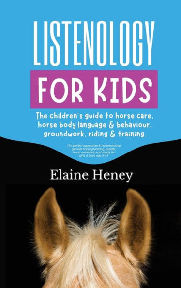 Listenology For Kids - The Children's Guide To Horse Care, Horse Body Language & Behavior, Groundwork, Riding & Training. The Perfect Equestrian & ... And Safety For Girls & Boys Age 9-14. - 9781915542595