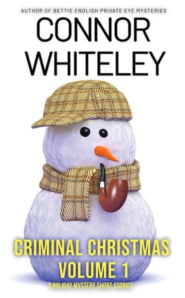 Criminal Christmas Volume 1: 5 Holiday Mystery Short Stories (Holiday Extravaganza Collections)