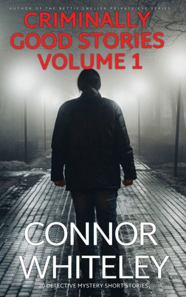 Criminally Good Stories Volume 1: 20 Detective Mystery Short Stories (Criminally Good Mystery Stories)