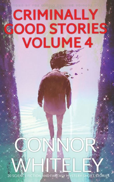 Criminally Good Stories Volume 4: 20 Science Fiction And Fantasy Mystery Short Stories (Criminally Good Mystery Stories)