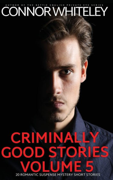 Criminally Good Stories Volume 5: 20 Romantic Suspense Mystery Short Stories (Criminally Good Mystery Stories)