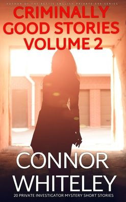 Criminally Good Stories Volume 2: 20 Private Investigator Mystery Short Stories (Criminally Good Mystery Stories)