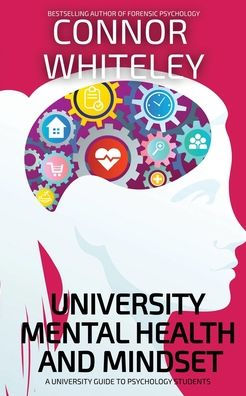 University Mental Health And Mindset: A University Guide To Psychology Students (Introductory)