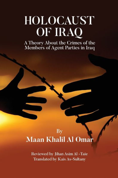 Holocaust Of Iraq: A Theory About The Crimes Of The Members Of Agent Parties In Iraq - 9781915662323