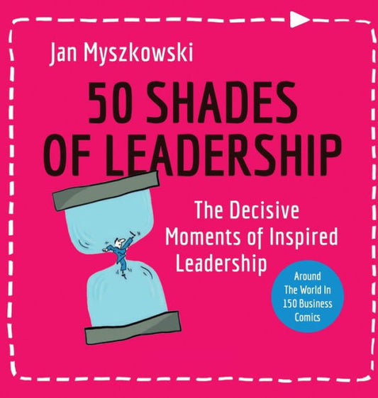 50 Shades Of Leadership: The Decisive Moments Of Inspired Leadership