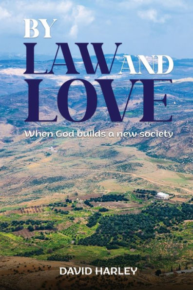 By Law And Love: When God Builds A New Society