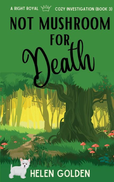 Not Mushroom For Death: A Right Royal Cozy Investigation - Book 3
