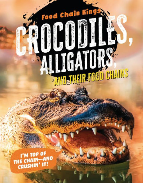 Crocodiles And Alligators: And Their Food Chains (Food Chain Kings) - 9781915761378