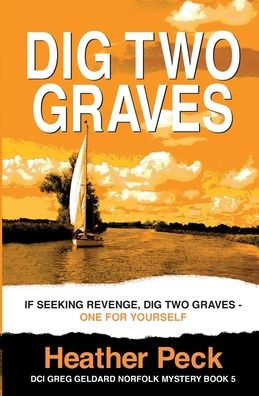 Dig Two Graves: If Seeking Revenge, Dig Two Graves - One For Yourself (Dci Greg Geldard Norfolk Mystery) - 9781915769183