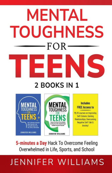 Mental Toughness For Teens: 2 Books In 1 - 5 Minutes A Day Hack To Overcome Feeling Overwhelmed In Life, Sports, And School! (Mental Toughness Mastery) - 9781915818164