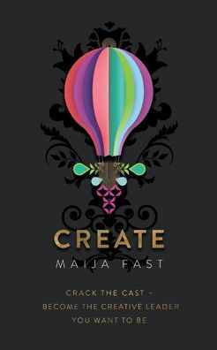 Create: Crack The Cast - Become The Creative Leader You Want To Be