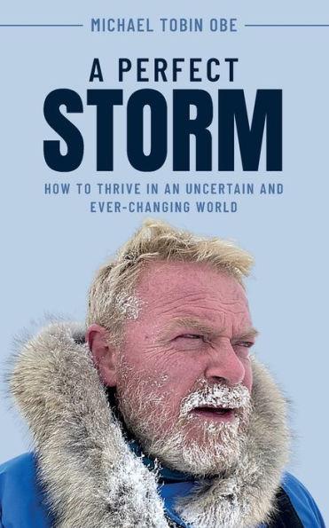 A Perfect Storm: How To Thrive In An Uncertain And Ever-Changing World - 9781915850157
