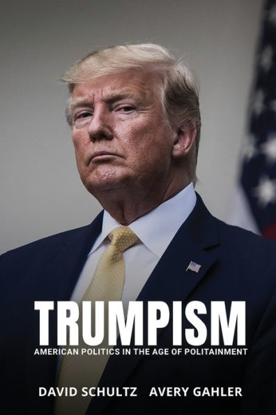 Trumpism: American Politics In The Age Of Politainment