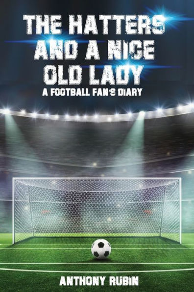 The Hatters And A Nice Old Lady: A Football Fan's Diary