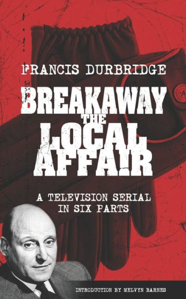 Breakaway - The Local Affair (Scripts Of The Six Part Television Serial) - 9781915887023