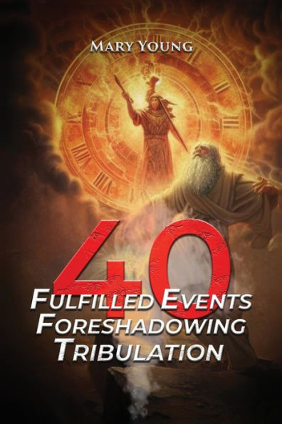 40 Fulfilled Events Foreshadowing Tribulation - 9781915911421