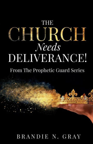 The Church Needs Deliverance!: From The Prophetic Guard Series - 9781915930255