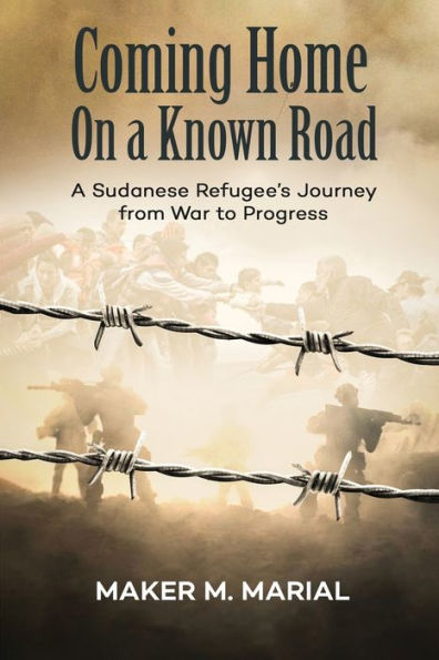 Coming Home On A Known Road: A Sudanese Refugee'S Journey From War To Progress - 9781915942395