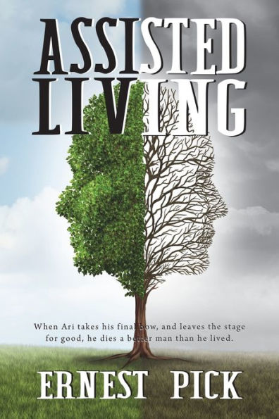 Assisted Living: When Ari Takes His Final Bow, And Leaves The Stage For Good, He Dies A Better Man Than He Lived. - 9781915953049