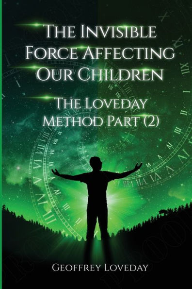 The Invisible Force Affecting Our Children: The Loveday Method Part 2 - 9781915996015