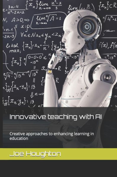 Innovative Teaching With Ai: Creative Approaches To Enhancing Learning In Education (Plus One Education)