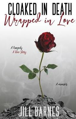 Cloaked in Death, Wrapped in Love: A memoir, a tragedy, a love story