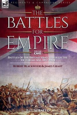 The Battles For Empire Volume 2: Battles Of The British Army Through The Victorian Age, 1857-1904 - 9781916535046